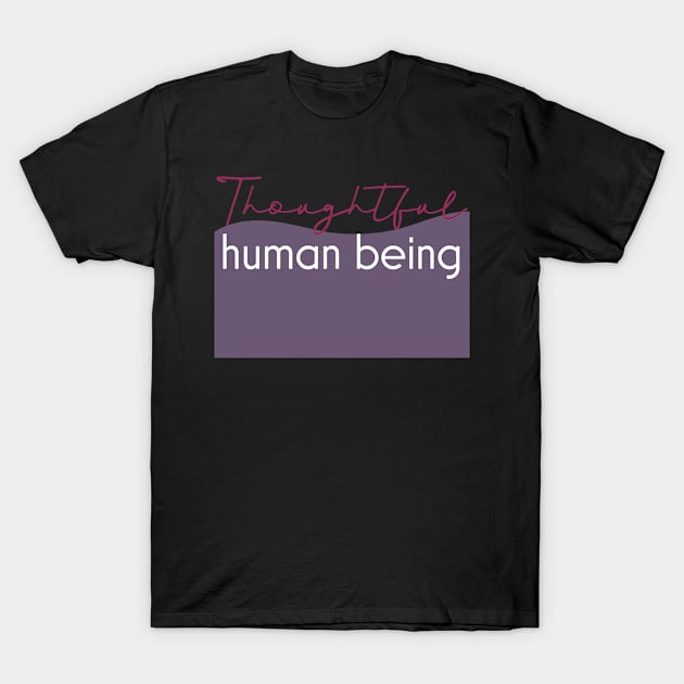 Thoughtful human being. T-Shirt by Simplify With Leanne